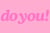 do you!